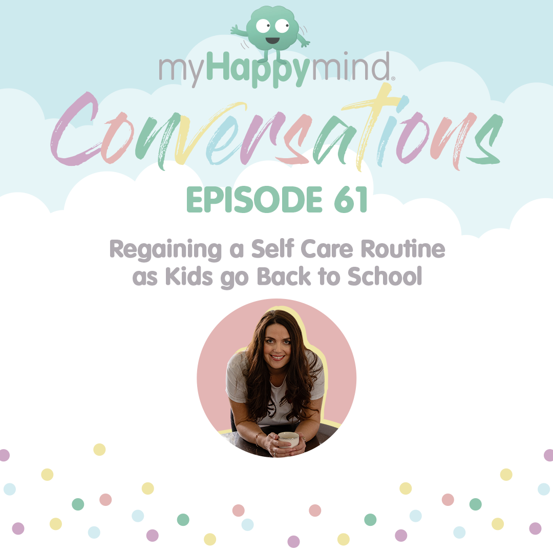 myHappymind Conversations mental health and wellbeing podcast with an image of founder Laura Earnshaw. Episode 61 which focuses on regaining a self care routine after summer holidays.