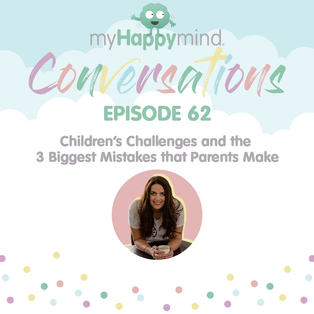 myHappymind Conversations mental health and wellbeing podcast with an image of founder Laura Earnshaw. Episode 62 which focuses on 3 of the biggest mistakes that parents make