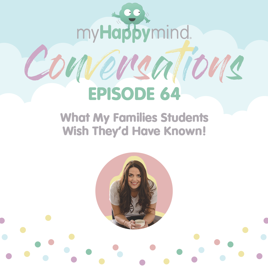 myHappymind Conversations mental health and wellbeing podcast with an image of founder Laura Earnshaw. Episode 64 which focuses on what myHappymind Families members wish they would have known.