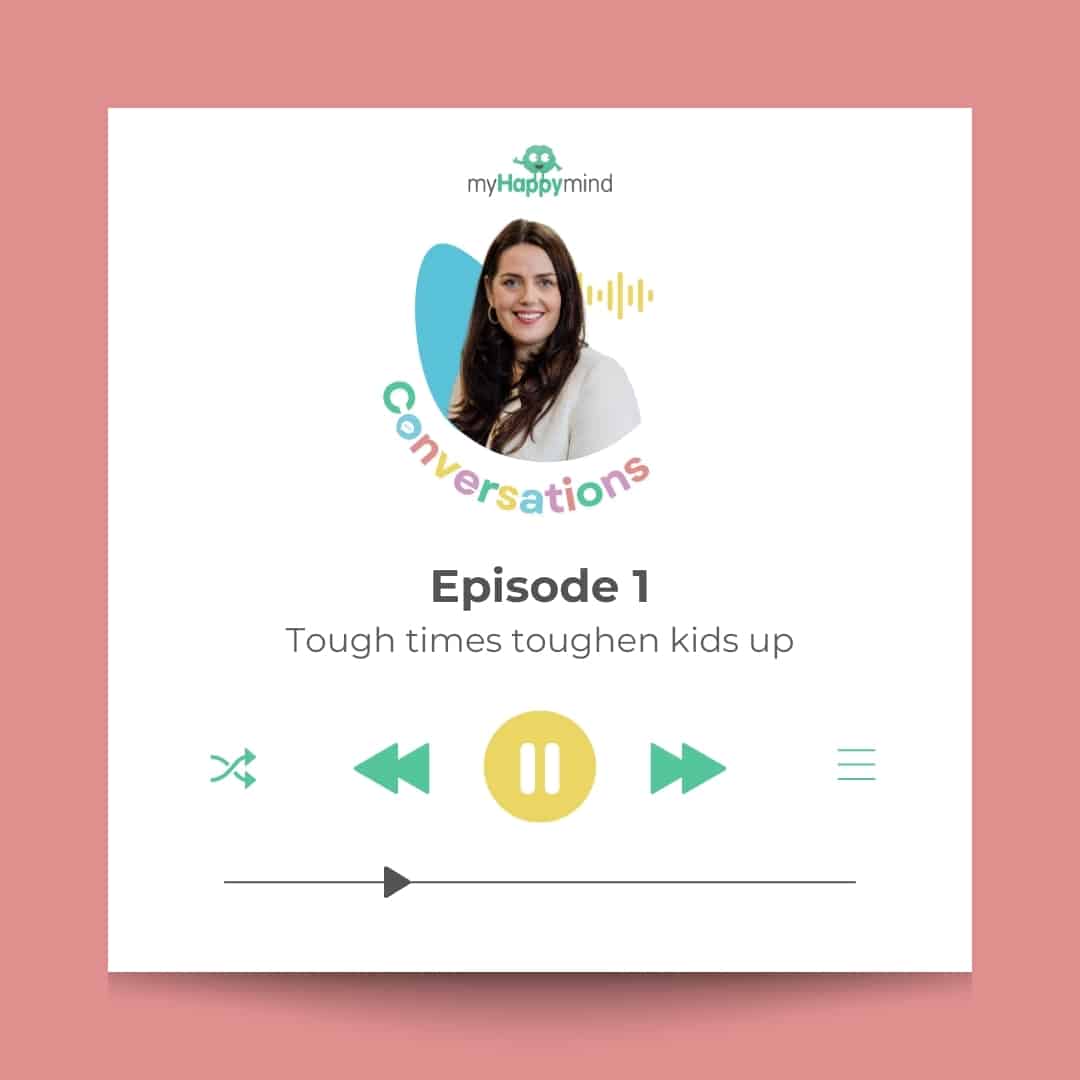 myHappymind Podcast thumbnail for the Tough times toughen kids up episode