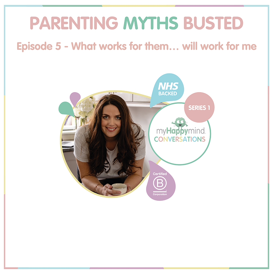 myHappymind - Mental Health and wellbeing podcast for families and schools about parenting myths. This episode is focusing on understanding that some methods that work for others might not work for you.